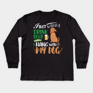 I just wanna drink beer and hang with my dog Kids Long Sleeve T-Shirt